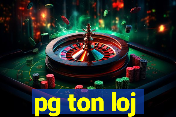 pg ton loj